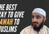 The Best Way To Give Dawah To Muslims