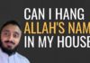 Can I Hang Allah’s Name In My House?